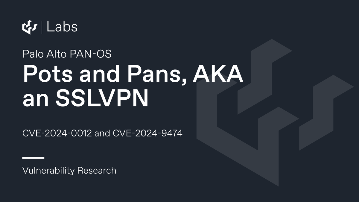 Pots and Pans, AKA an SSLVPN - Palo Alto PAN-OS CVE-2024-0012 and CVE-2024-9474