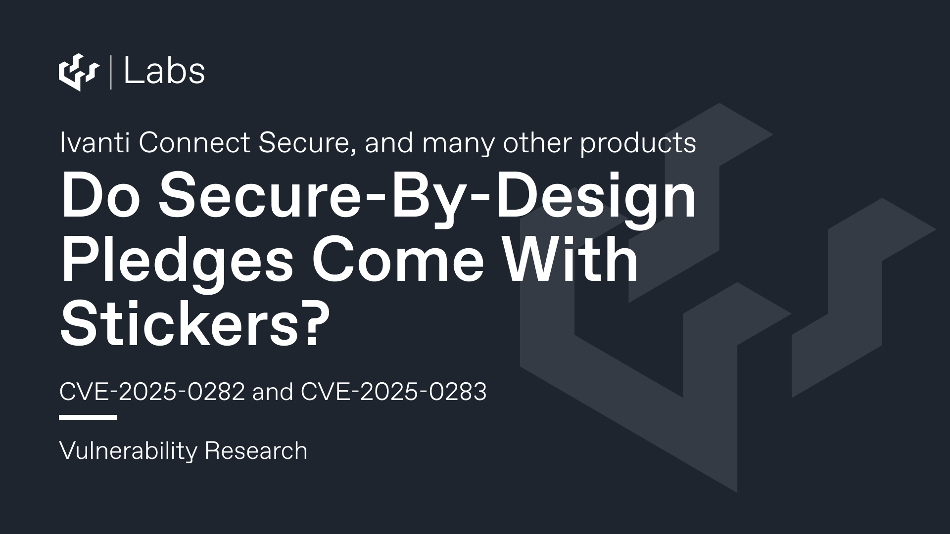 Do Secure-By-Design Pledges Come With Stickers? - Ivanti Connect Secure RCE (CVE-2025-0282)